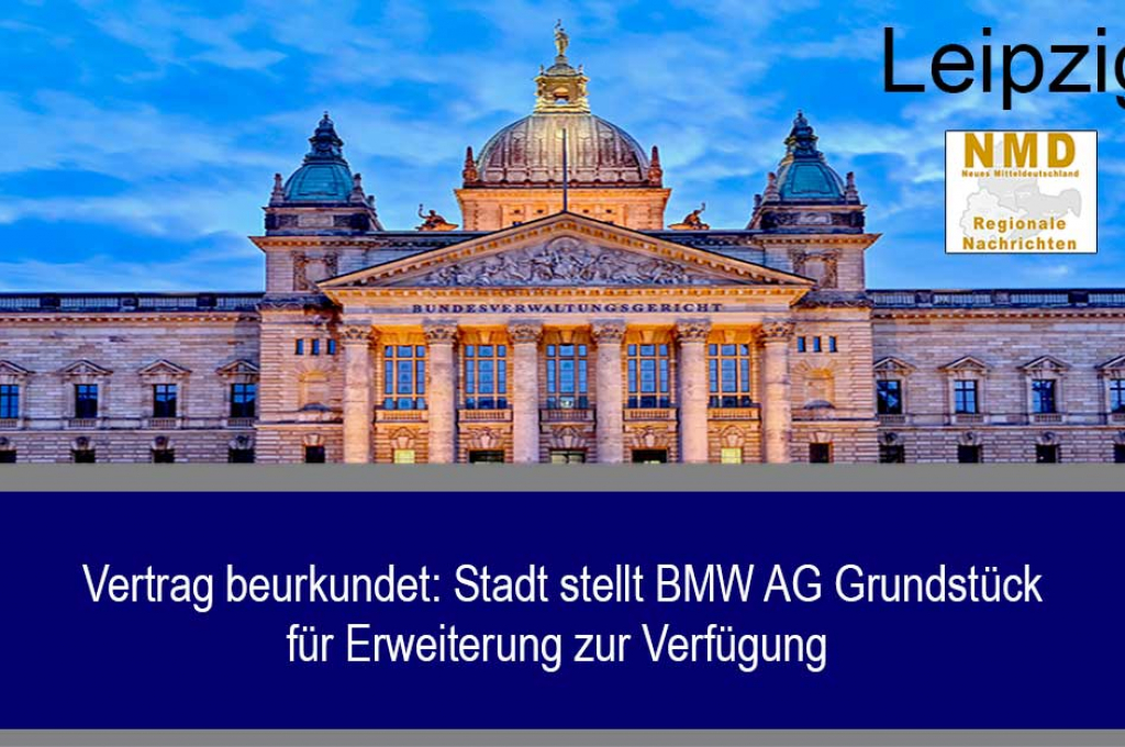 Vertrag beurkundet: Stadt stellt BMW AG Grundstück für Erweiterung zur Verfügung 